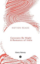 Caravans By Night A Romance of India - Harry Hervey - 9781648927645