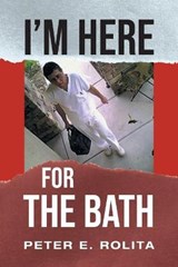 I'm Here For The Bath - ROLITA,  Peter E - 9781648953903