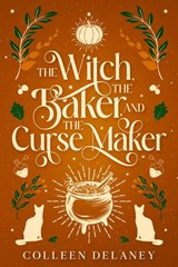 The Witch, the Baker, and the Curse Maker - Colleen Delaney - 9781648985836