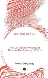 The Collected Writing of Thomas De Quincey, Vol. II - William Godwin - 9781648994913
