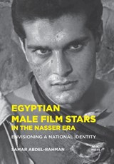 Egyptian Male Film Stars in the Nasser Era - Samar Abdel-Rahman - 9781649034496