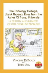 The Fartology College, Like a Phoenix, Rises from the Ashes of Trump University (a parody and remedy of our world's problem) - PAOLO,  Vincent Di - 9781649080387