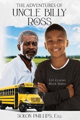 The Adventures of Uncle Billy and Ross - PHILLIPS ESQ,  Solon - 9781649085214