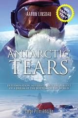 Antarctic Tears (LARGE PRINT) - Aaron Linsdau - 9781649220127