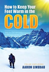 How to Keep Your Feet Warm in the Cold - Aaron Linsdau - 9781649220653