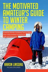 The Motivated Amateur's Guide to Winter Camping - Linsdau - 9781649220998