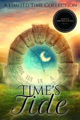 Time's Tide - Tarina Anthologies ; Lore Nicole ; Kate Seger ; Thomas Van Boening ; C.J. Ferrell ; Amanda Faye ; Linda Marie Pankow ; Rebecca Henely-Weiss - 9781649230676