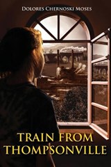Train from Thompsonville - MOSES,  Dolores Chernoski - 9781649453839