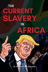 The Current Slavery in Africa - ASSEMIEN,  Dr Francois Adja - 9781649453914