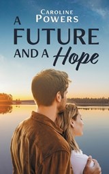 A Future and a Hope - Caroline Powers - 9781649497932