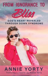From Ignorance to Bliss - Annie Yorty ;  Alyssa Yorty - 9781649498373