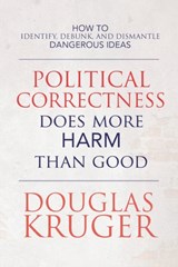 Political Correctness Does More Harm Than Good - Douglas Kruger - 9781649600813