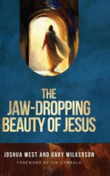 The Jaw-Dropping Beauty of Jesus - Joshua West ; Gary Wilkerson - 9781649606228