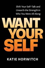 Want Your Self - Katie Horwitch - 9781649630742