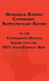 Hamoodur Rahman Commission of Inquiry Into the 1971 India-Pakistan War, Supplementary Report - Government of Pakistan - 9781649731043