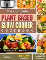The Complete Plant Based Slow Cooker Cookbook - L SMITH,  Michael - 9781649843319