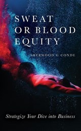 Sweat or Blood Equity - Sherwood G Conde - 9781649906632