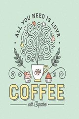 All you need is love and coffee with Cupcakes - Doras Delicious Notebooks - 9781650312071