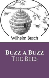 Buzz a Buzz The Bees - Wilhelm Busch - 9781657205260