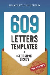 609 Letter Templates & Credit Repair Secrets: The Best Way to Fix Your Credit Score Legally in an Easy and Fast Way (Includes 10 Credit Repair Templat - Bradley Caulfield - 9781658706919