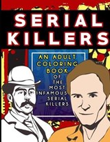 Serial Killers: An Adult Coloring Book Of The Most Infamous Serial Killers: Coloring book for True Crime Fans, and Dark Minds Large Si - KRUGER,  Alex M. - 9781658729062
