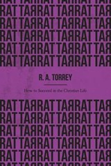 How to Succeed in the Christian Life (Illustrated) - R a Torrey - 9781661477769