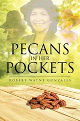 Pecans in Her Pockets - Robert Wayne Gonzales - 9781662402494