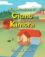 The Adventures of Gizmo and Kimora - Sharon E. Harris - 9781662442650