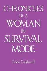 Chronicles of a Woman in Survival Mode - Erica Caldwell - 9781662484087