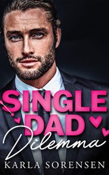 Single Dad Dilemma - Karla Sorensen - 9781662526770