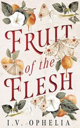 Fruit of the Flesh - I.V. Ophelia - 9781662534607