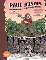 Paul Bunyan: The Invention of an American Legend - Noah Van Sciver - 9781662665240
