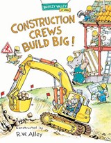 Construction Crews Build Big! - R.W. Alley - 9781662670251