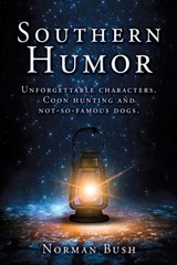 Southern Humor: Unforgettable characters. Coon hunting and not-so-famous dogs. - Norman Norman Bush - 9781662837784