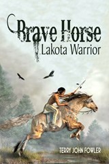 Brave Horse Lakota Warrior - Terry John Fowler - 9781662844386