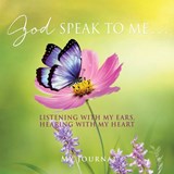 God Speak to Me . . .: Listening with my ears, hearing with my heart - My Journal - 9781662876622