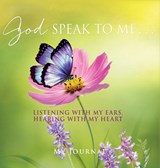 God Speak to Me . . .: Listening with my ears, hearing with my heart - My Journal - 9781662885792