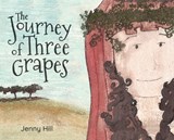 The Journey of Three Grapes - Jenny Hill - 9781662909955
