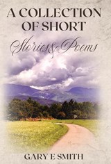 A Collection of Short Stories & Poems - Gary Smith - 9781662919602
