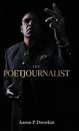 The Poetjournalist - Aaron P. Dworkin - 9781662938368