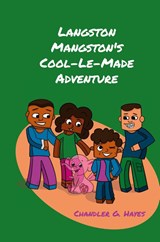 Langston Mangston's Cool-Le-Made Adventure - Chandler G. Hayes - 9781662940774