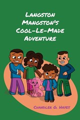 Langston Mangston's Cool-Le-Made Adventure - Chandler G. Hayes - 9781662940781