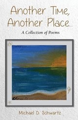Another Time, Another Place .... - Michael D Schwartz - 9781662960796