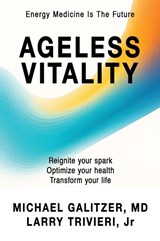 Ageless Vitality - Michael Galitzer MD ; Larry Trivieri Jr - 9781662965395