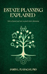 Estate Planning Explained - James L. Flanagan - 9781662965852