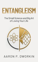 Entangleism - Aaron P. Dworkin - 9781662966873