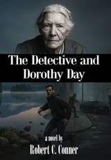 The Detective and Dorothy Day - Robert C. Conner - 9781662968112