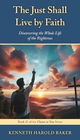 The Just Shall Live by Faith - Kenneth Harold Baker - 9781662969317