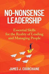 No-Nonsense Leadership - James J Courchaine - 9781662970696