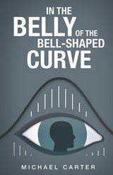 In the Belly of the Bell-Shaped Curve - Michael Carter - 9781663206848